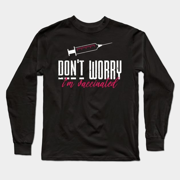 Don't worry I'm vaccinated Long Sleeve T-Shirt by FatTize